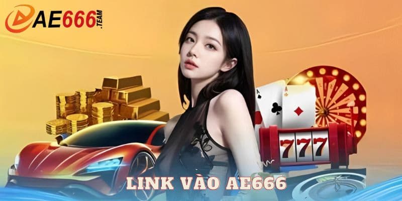Tại sao nên chọn link vào Ae666 chuẩn?