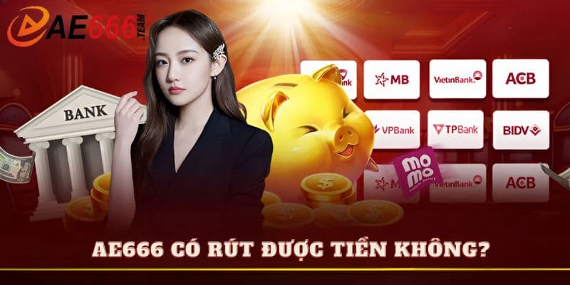 Giải đáp thắc mắc Ae666 có rút được tiền không?
