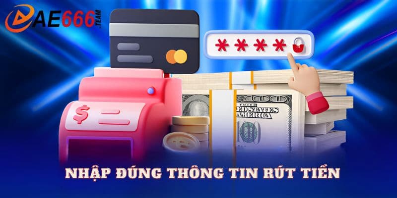 Nhập đúng thông tin trong khi thực hiện rút
