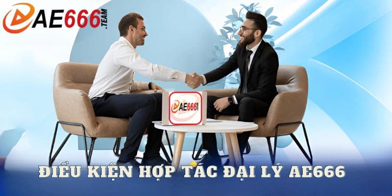 Điều kiện hợp tác làm đại lý tại Ae666
